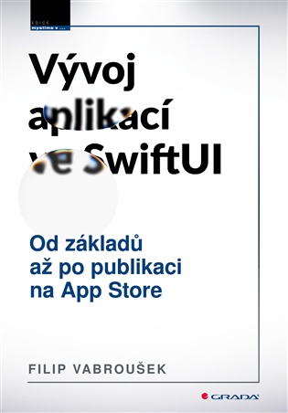 Vývoj aplikací ve SwiftUI: Od základů po publikaci na App Store - Filip Vabroušek