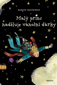 Malý princ naděluje vánoční dárky - Martin Baltscheit