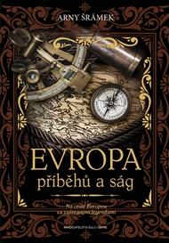 Evropa příběhů a ság: Na cestě Evropou za zajímavými legendami - Arny Šrámek