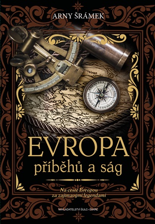 Evropa příběhů a ság: Na cestě Evropou za zajímavými legendami - Arny Šrámek