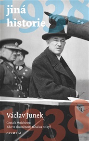 1938 – jiná historie: Cesta k Mnichovu: Kdo ve skutečnosti - Václav Junek