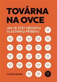 Továrna na ovce: Jak se stát hrdinou vlastního příběhu - Tomáš Vránek