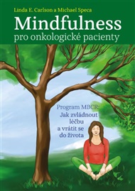 Mindfulness pro onkologické pacienty: Program MBCR: Jak zvládnout léčbu a vrátit se do života - Linda Ellen Carlson, Michael Speca