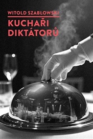 Kuchaři diktátorů - Witold Szablowski