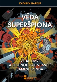 Věda Superšpiona, Věda, Smrt a Technologie ve světě Jamese Bonda - Kathryn Harkup