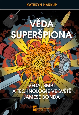 Věda Superšpiona, Věda, Smrt a Technologie ve světě Jamese Bonda - Kathryn Harkup