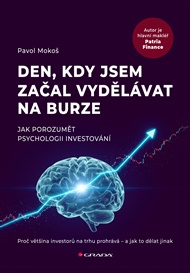Den, kdy jsem začal vydělávat na burze: Jak porozumět psychologii investování - Pavol Mokoš