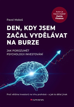 Den, kdy jsem začal vydělávat na burze: Jak porozumět psychologii investování - Pavol Mokoš