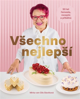 Všechno nejlepší- 50 let řemesla, receptů a příběhů - Mirka van Gils Slavíková