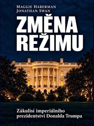 Změna režimu - Maggie Haberman, Jonathan Swan