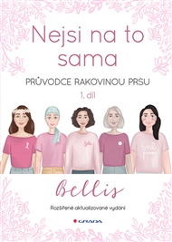 Nejsi na to sama - Druhé, rozšířené vydání: Průvodce rakovinou prsu -  Bellis