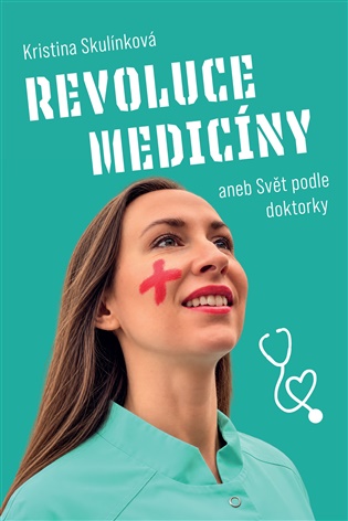 Revoluce medicíny: aneb Svět podle doktorky - Kristina Skulínková