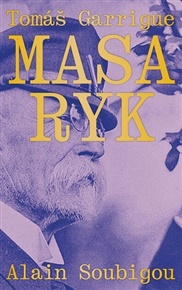 Tomáš Garrigue Masaryk - Alain Soubigou