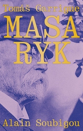 Tomáš Garrigue Masaryk - Alain Soubigou