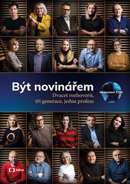 Být novinářem: Dvacet rozhovorů, tři generace, jedna profese -  kolektiv