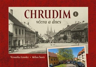 Chrudim včera a dnes I. - Veronika Lánská, Milan Šustr