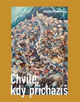 Chvíle, kdy přicházíš - Anežka Wiewiorková