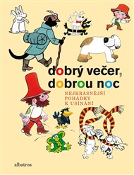 Dobrý večer, dobrou noc - Rudolf Čechura, Václav Čtvrtek, Hana Doskočilová, Hana Doskočilová, Hana Doskočilová, Stanislav Havelka, Petr Chvojka, Jiří Kafka, Jaromír Kincl, Libuše Koutná, Marie Kšajtová, Josef Lada, Josef Lamka, Hana Lamková, Věra Marešová, Alena Munková, František Nepil, Otfried Preussler, Dagmar Spanlangová, Pavel Sýkora, Jiří Šebánek, Pavel Šrut, Ljuba Štíplová, Pavel Teisinger, Vladislav Vančura, Kateřina Závadová, Kateřina Závadová,  kolektiv