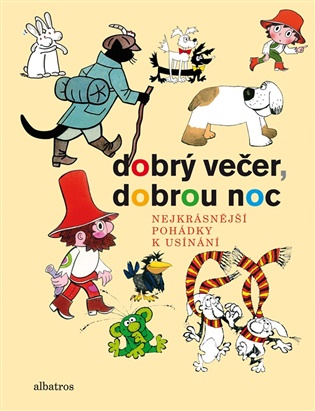 Dobrý večer, dobrou noc - Rudolf Čechura, Václav Čtvrtek, Hana Doskočilová, Hana Doskočilová, Hana Doskočilová, Stanislav Havelka, Petr Chvojka, Jiří Kafka, Jaromír Kincl, Libuše Koutná, Marie Kšajtová, Josef Lada, Josef Lamka, Hana Lamková, Věra Marešová, Alena Munková, František Nepil, Otfried Preussler, Dagmar Spanlangová, Pavel Sýkora, Jiří Šebánek, Pavel Šrut, Ljuba Štíplová, Pavel Teisinger, Vladislav Vančura, Kateřina Závadová, Kateřina Závadová,  kolektiv