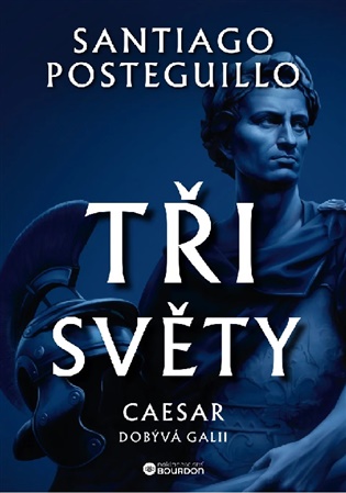 Tři světy - Caesar dobývá Galii - Santiago Posteguillo