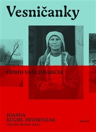 Vesničanky: Příběh našich babiček - Joanna Kuciel-Frydryszak