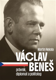 Václav Beneš: právník, diplomat a politolog - Martin Nekola