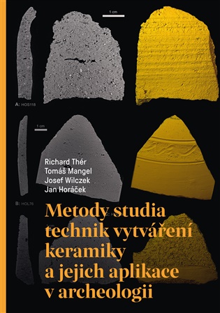 Metody studia technik vytváření keramiky a jejich aplikace v archeologii - Tomáš Mangel, Richard Thér, Josef Wilczek