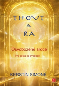 Thovt & Ra Osvobozené srdce: Tvá cesta ke svobodě - Kerstin Simoné