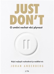 Just don’t: O umění nechat věci plynout - Johan Anderberg