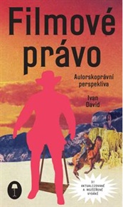 Filmové právo: Autorskoprávní perspektiva - Ivan David