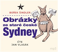 Obrázky ze staré české Sydney - Bořek Šindler