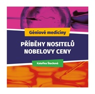 Géniové medicíny: Příběhy nositelů Nobelovy ceny - Kateřina Štechová