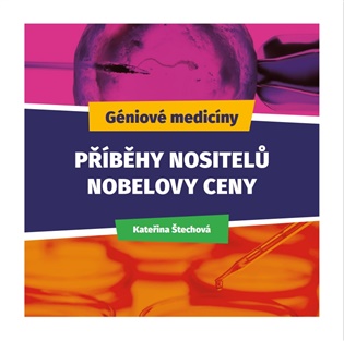 Géniové medicíny: Příběhy nositelů Nobelovy ceny - Kateřina Štechová