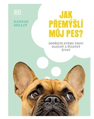 Jak přemýšlí můj pes?: Dopřejte svému psovi dlouhý a šťastný život - Hannah Molloy