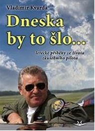 Dneska by to šlo... - Vladimír Kvarda