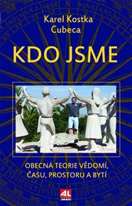 Kdo jsme: Obecná teorie vědomí, času, prostoru a bytí - Karel Kostka Cubeca