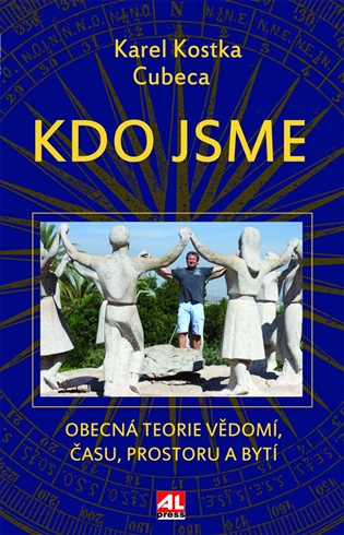 Kdo jsme: Obecná teorie vědomí, času, prostoru a bytí - Karel Kostka Cubeca
