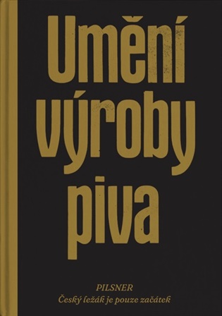 Umění výroby piva: PILSNER - Český ležák je pouze začátek - 