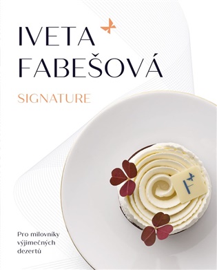 Iveta Fabešová: Signature: Pro milovníky výjimečných dezertů - Iveta Fabešová