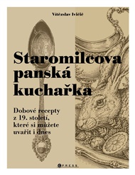Staromilcova panská kuchařka: Dobové recepty z 19. století, které si můžete uvařit i dnes - Vítězslav Ivičič