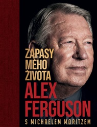 Alex Ferguson: Zápasy mého života - Alex Ferguson