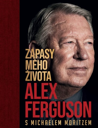 Alex Ferguson: Zápasy mého života - Alex Ferguson