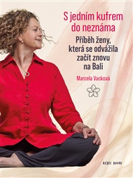 S jedním kufrem do neznáma: Příběh ženy, která se odvážila začít znovu na Bali - Marcela Vacková