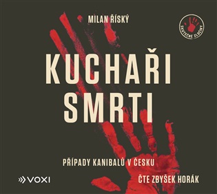 Kuchaři smrti: Případy kanibalů v Česku - Milan Říský