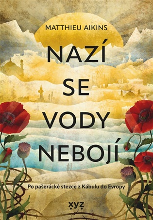Nazí se vody nebojí: Po pašerácké stezce z Kábulu do Evropy - 