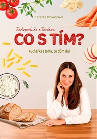 Kuchařka z toho, co dům dal: Co s tím? - Tereza Chovancová