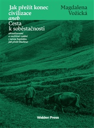 Jak přežít konec civilizace aneb Cesta k soběstačnosti - Magdalena Vožická