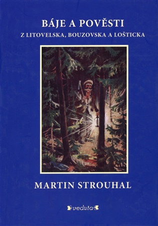 Báje a pověsti z Litovelska, Bouzovska a Lošticka - Martin Strouhal