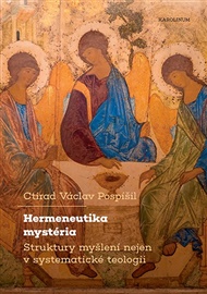 Hermeneutika mystéria: Struktury myšlení nejen v systematické teologii - Ctirad Václav Pospíšil