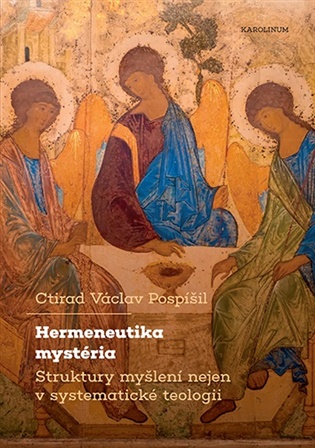 Hermeneutika mystéria: Struktury myšlení nejen v systematické teologii - Ctirad Václav Pospíšil